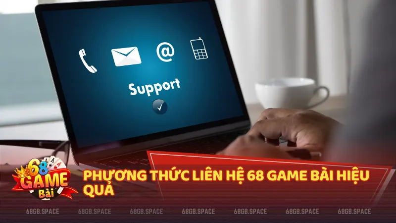 Chi tiết 5 phương thức liên hệ 68 Game Bài hiệu quả nhất