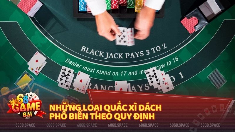 Những loại quắc xì dách phổ biến theo quy định