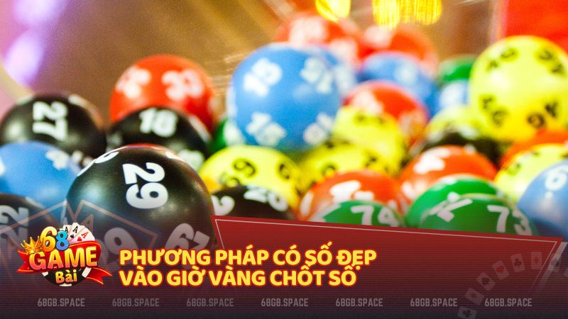Phương pháp có số đẹp vào giờ vàng chốt số