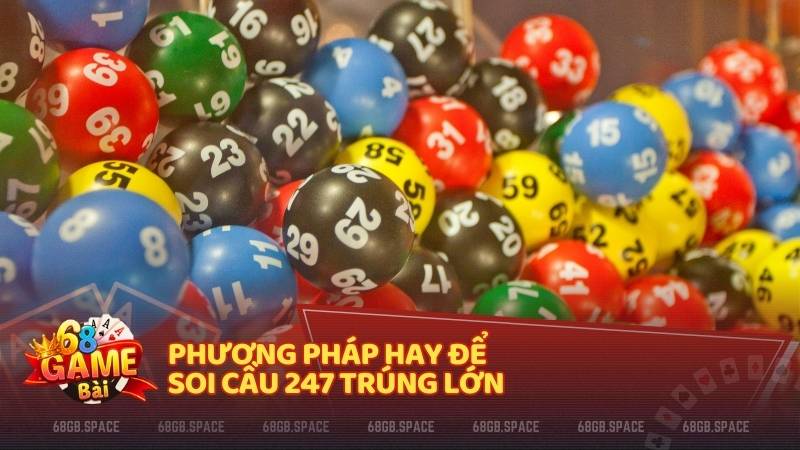Phương pháp hay để soi cầu 247 trúng lớn