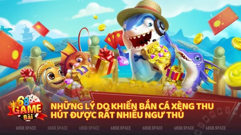 Những lý do khiến bắn cá xèng thu hút được rất nhiều ngư thủ